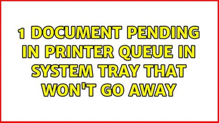 1 document pending in printer queue in System Tray that won't go away