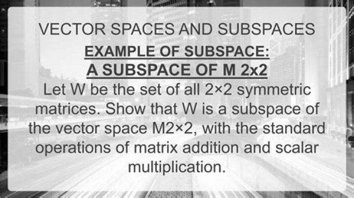 2x2 symmetric matrix is a subspace of vector space.