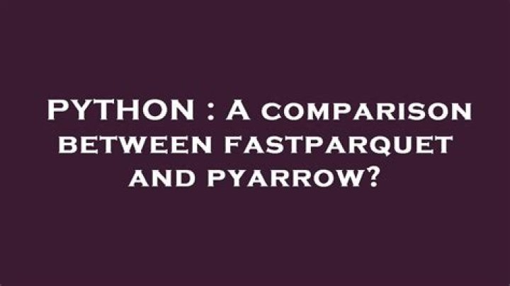A comparison between fastparquet and pyarrow?