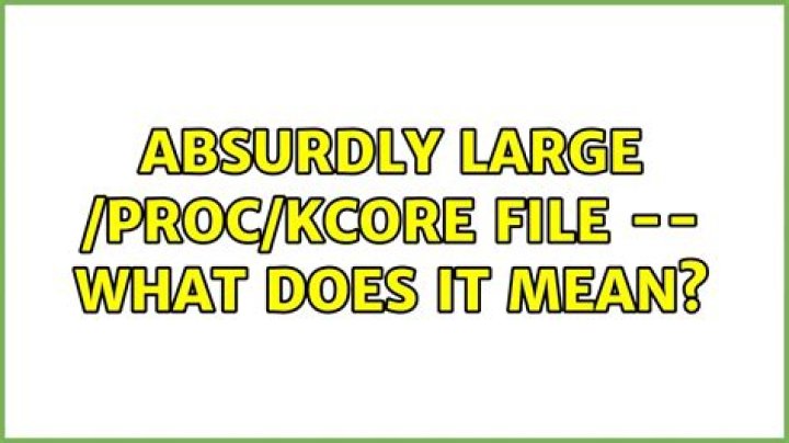 Absurdly large /proc/kcore file -- what does it mean?
