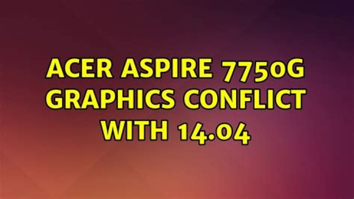 Acer Aspire 7750G graphics conflict with 14.04