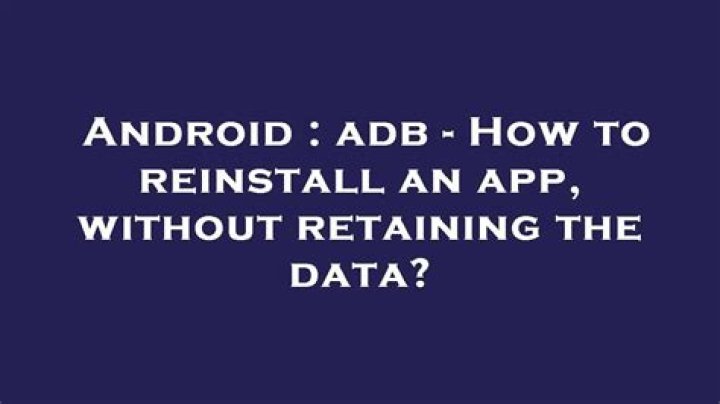 adb - How to reinstall an app, without retaining the data?