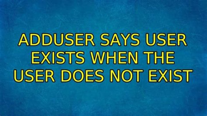 adduser says user exists when the user does not exist