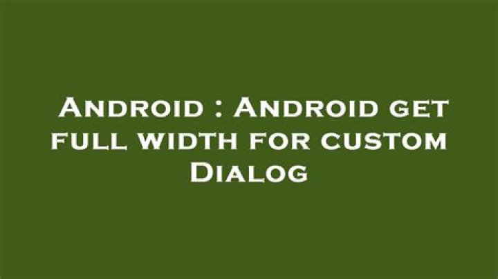Android get full width for custom Dialog