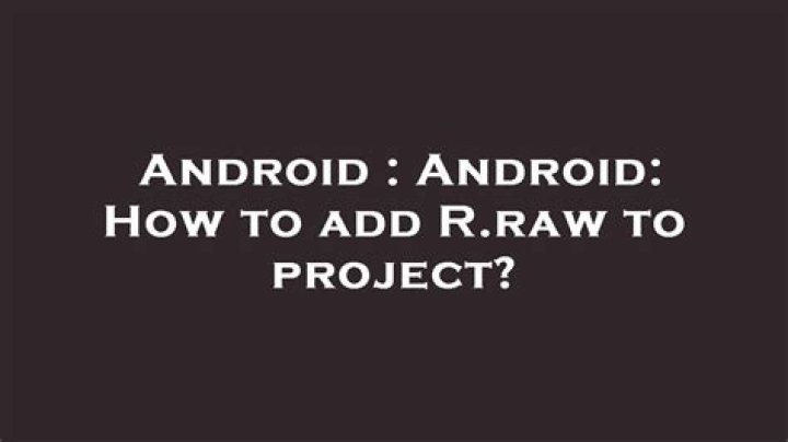 Android: How to add R.raw to project?