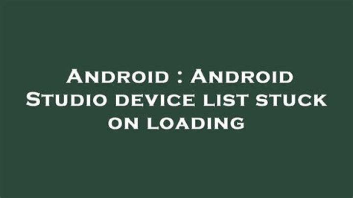 Android Studio device list stuck on loading