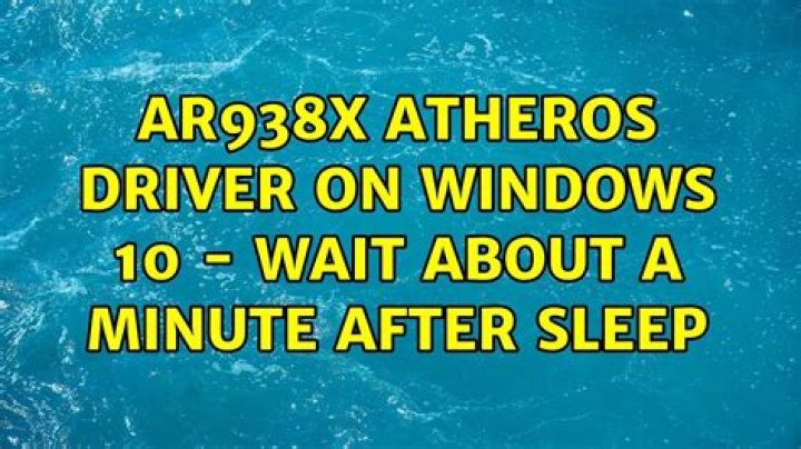 AR938x Atheros driver on Windows 10 - Wait about a minute after sleep