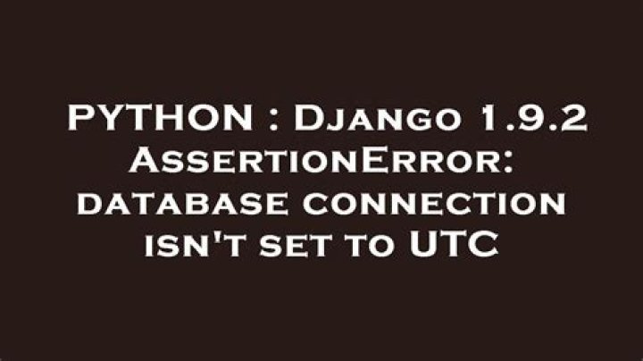 AssertionError: database connection isn't set to UTC