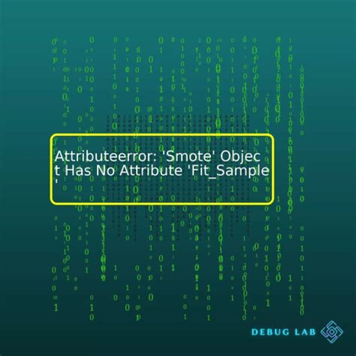 AttributeError: 'SMOTE' object has no attribute 'fit_sample'