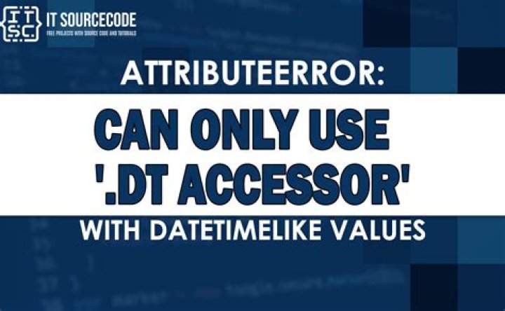 AttributeError: Can only use .dt accessor with datetimelike values