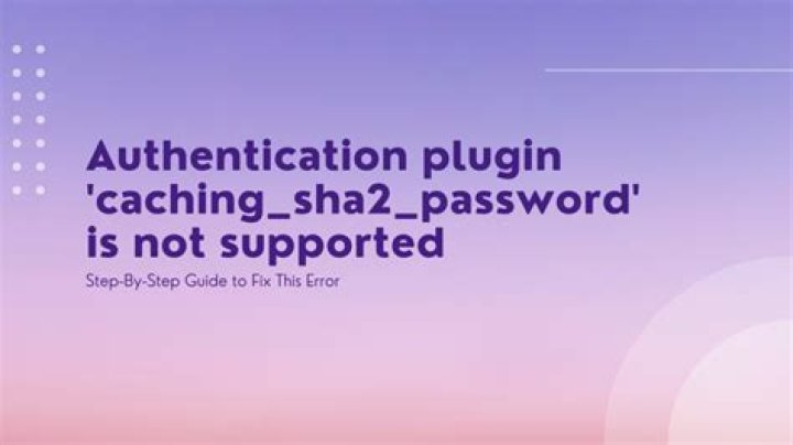 Authentication plugin 'caching_sha2_password' is not supported