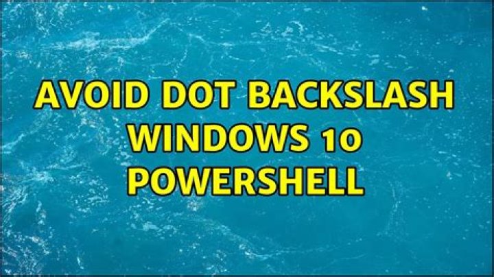 Avoid dot backslash Windows 10 Powershell