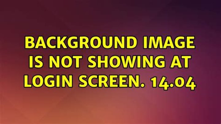 Background image is not showing at login screen. 14.04