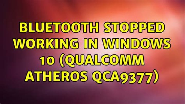 Bluetooth Stopped Working in Windows 10 (Qualcomm Atheros QCA9377)