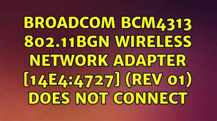 Broadcom BCM4313 802.11bgn Wireless Network Adapter [14e4:4727] (rev 01) does not connect