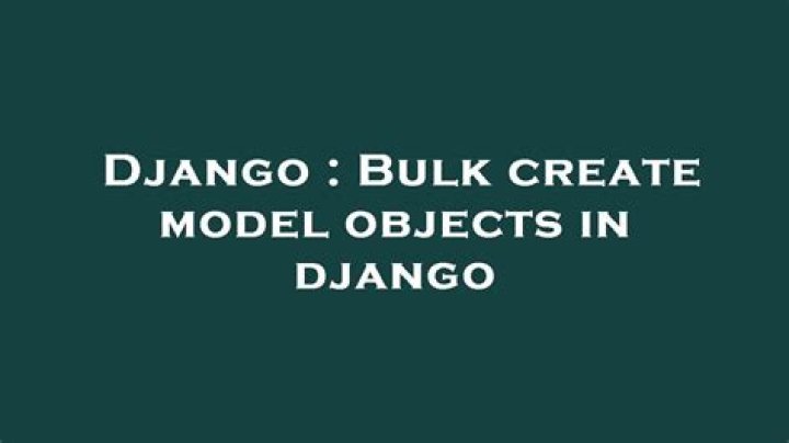 Bulk create model objects in django