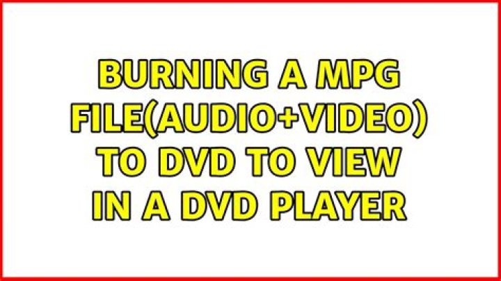 Burning a mpg file(audio+video) to DVD to view in a DVD player