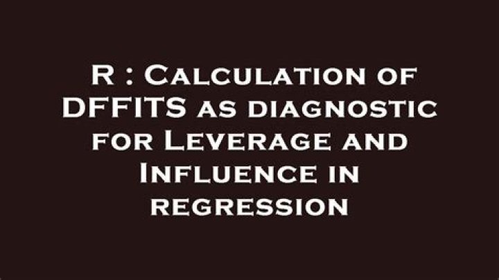 Calculation of DFFITS as diagnostic for Leverage and Influence in regression