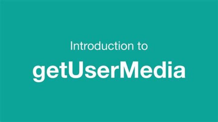 Calls to getUserMedia()