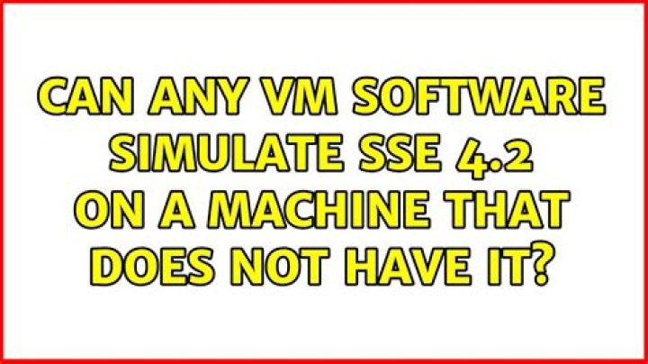 Can any VM software simulate SSE 4.2 on a machine that does not have it?
