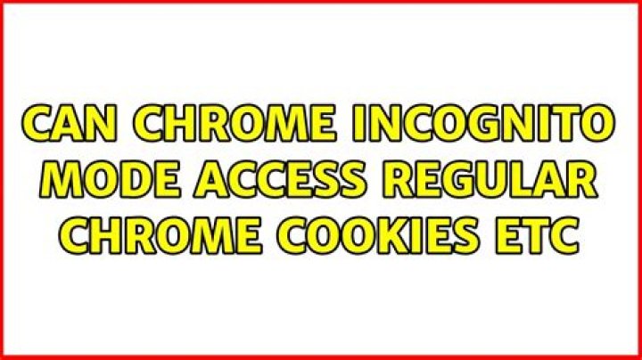 Can chrome incognito mode access regular chrome cookies etc