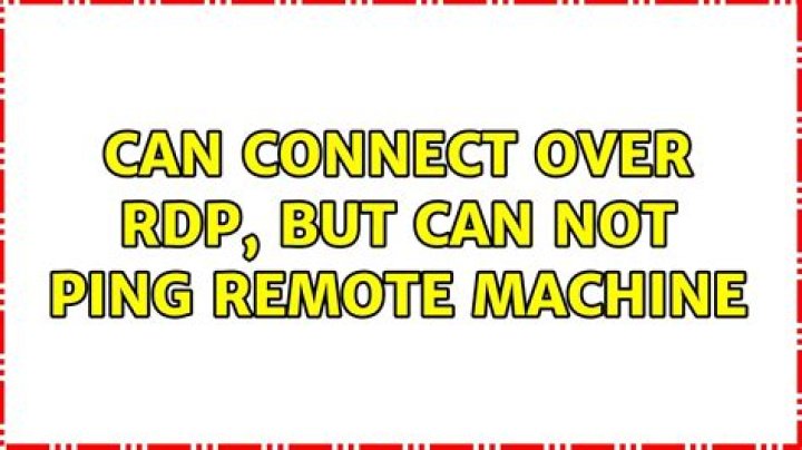 Can connect over RDP, but can not ping remote machine