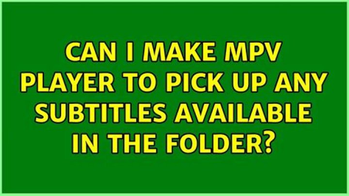 Can I make MPV player to pick up any subtitles available in the folder?