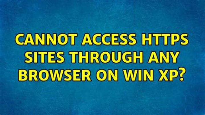 Cannot access https sites through any browser on Win XP?