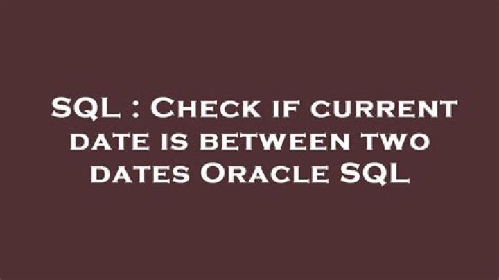 Check if current date is between two dates Oracle SQL