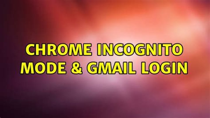 Chrome Incognito mode & Gmail Login