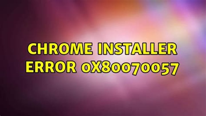 Chrome installer error 0x80070057