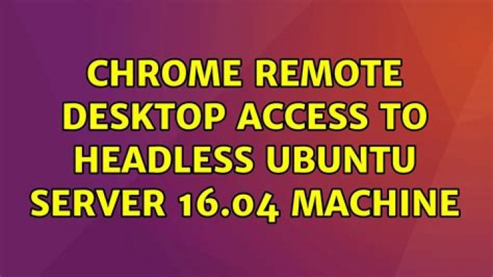 Chrome Remote Desktop access to Headless Ubuntu Server 16.04 Machine