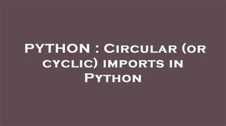 Circular (or cyclic) imports in Python