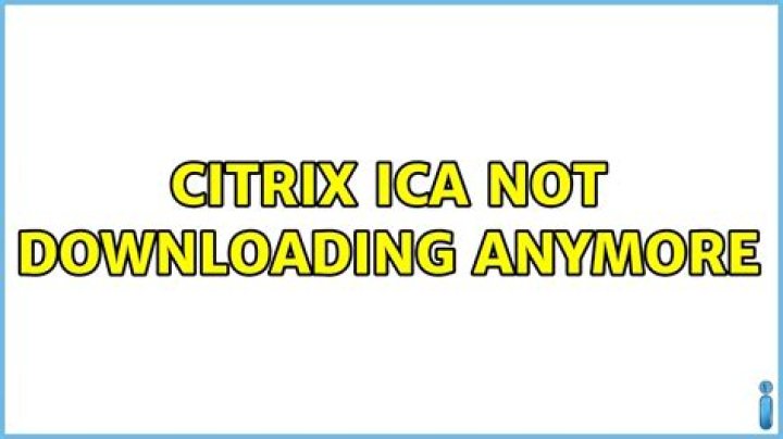 Citrix ica not downloading anymore