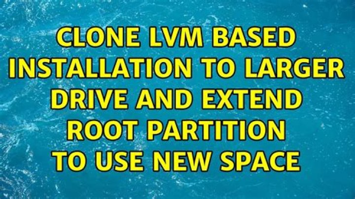 Clone LVM based installation to larger drive and extend root partition to use new space