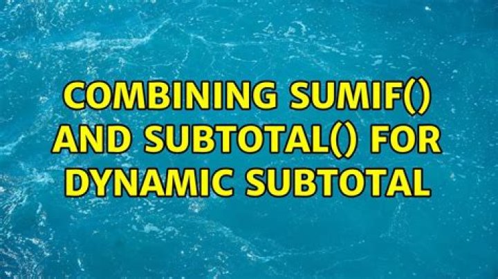 Combining SUMIF() and SUBTOTAL() for Dynamic Subtotal