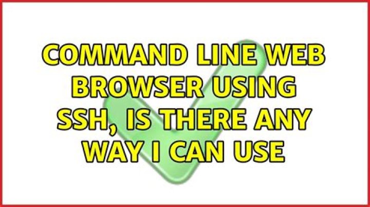 Command line web browser using SSH, is there any way i can use