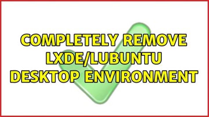 Completely Remove LXDE/Lubuntu Desktop Environment