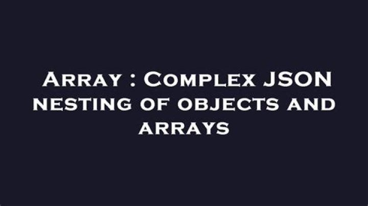 Complex JSON nesting of objects and arrays