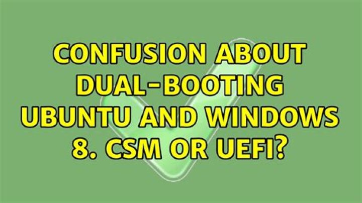 Confusion about dual-booting Ubuntu and Windows 8. CSM or UEFI?