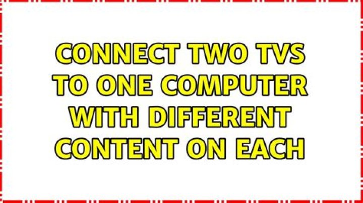 Connect two TVs to one computer with different content on each