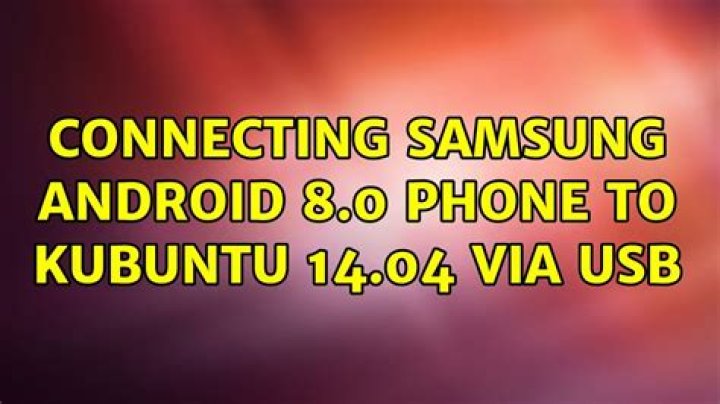 Connecting Samsung Android 8.0 phone to Kubuntu 14.04 via USB
