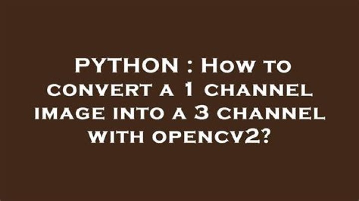 Convert a 1 channel image to a 3 channel image