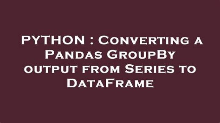 Converting a Pandas GroupBy output from Series to DataFrame
