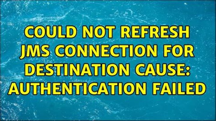 Could not refresh JMS Connection for destination Cause: Authentication failed