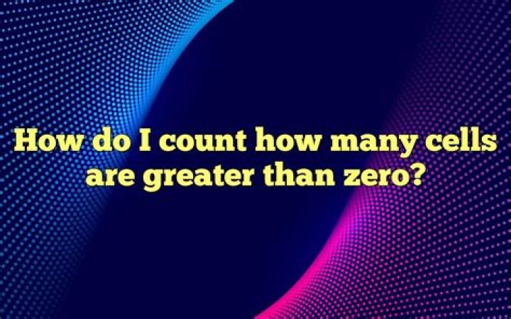 Count how many cells have a number greater than zero