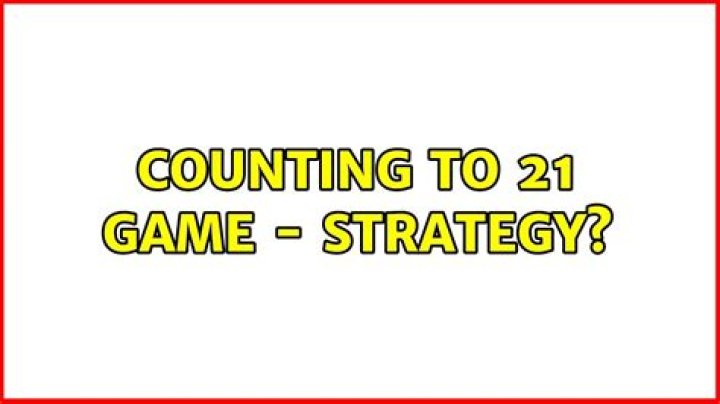 Counting to 21 game - strategy?