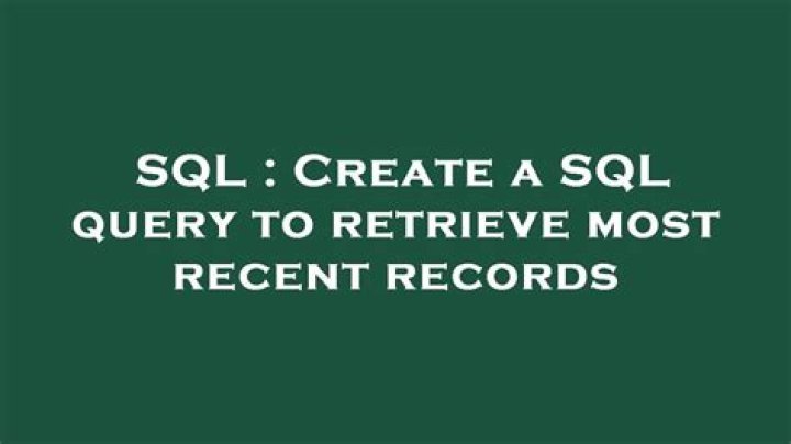 Create a SQL query to retrieve most recent records