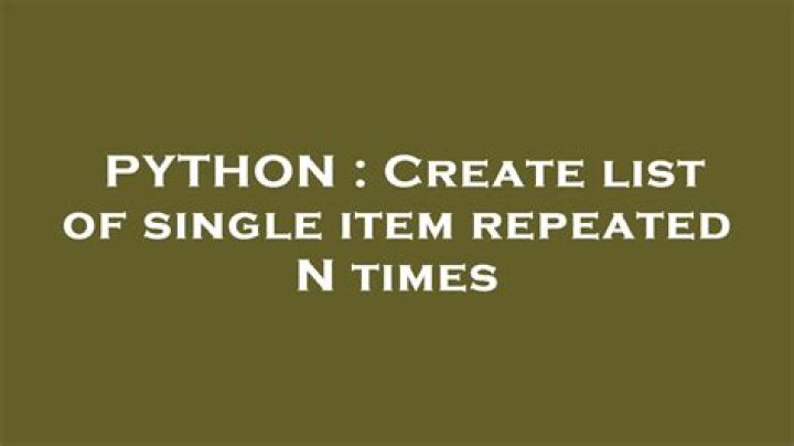 Create list of single item repeated N times