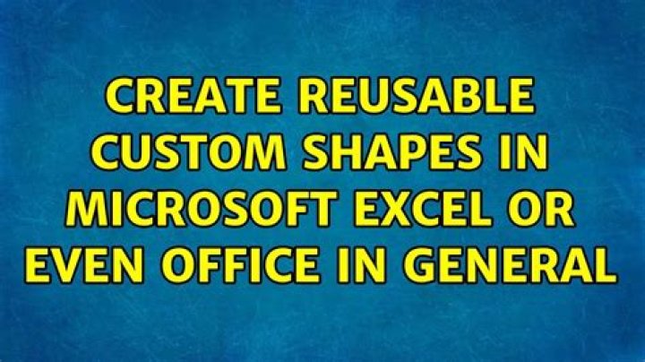 Create reusable custom shapes in Microsoft Excel or even Office in general